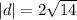 |d| = 2  \sqrt{  14 }