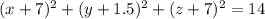 (x +7 )^2  + (y +1.5 )^2  + (z +7)^2 = 14
