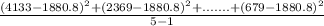 \frac{(4133-1880.8)^{2}+(2369-1880.8)^{2}+.......+(679-1880.8)^{2} }{5-1}