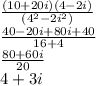 \frac{(10+20i)(4-2i)}{(4^{2}-2i^{2})  } \\\frac{40-20i+80i+40}{16+4}\\ \frac{80+60i}{20}\\ 4+3i