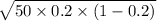 \sqrt{\text{50} \times \text{0.2} \times (1 - \text{0.2})}