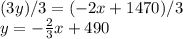 (3y)/3=(-2x+1470)/3\\y=-\frac{2}{3} x+490