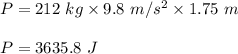 P=212\ kg\times 9.8\ m/s^2\times 1.75\ m\\\\P=3635.8\ J