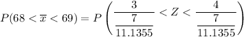 P(68 < \overline x < 69 ) = P \begin {pmatrix} \dfrac{3}{\dfrac{7}{11.1355}}  <  Z <  \dfrac{ 4}{\dfrac{7}{11.1355}}  \end {pmatrix}