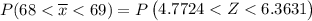P(68 < \overline x < 69 ) = P \begin {pmatrix} 4.7724 <  Z <  6.3631 \end {pmatrix}