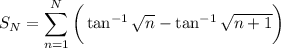 S_N=\displaystyle\sum_{n=1}^N\bigg(\tan^{-1}\sqrt n-\tan^{-1}\sqrt{n+1}\bigg)
