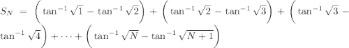 S_N=\bigg(\tan^{-1}\sqrt1-\tan^{-1}\sqrt2\bigg)+\bigg(\tan^{-1}\sqrt2-\tan^{-1}\sqrt3\bigg)+\bigg(\tan^{-1}\sqrt3-\tan^{-1}\sqrt4\bigg)+\cdots+\bigg(\tan^{-1}\sqrt N-\tan^{-1}\sqrt{N+1}\bigg)