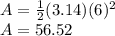 A=\frac{1}{2}(3.14)(6)^2\\ A=56.52