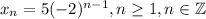 x_n=5(-2)^{n-1}, n\geq 1, n\in\mathbb{Z}