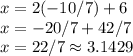 x=2(-10/7)+6\\x=-20/7+42/7\\x=22/7\approx3.1429