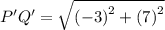 P'Q' =  \sqrt{( { - 3)}^{2}  + ( {7)}^{2} }