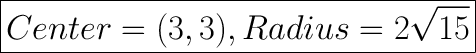 \huge\boxed{Center = (3,3),Radius = 2\sqrt{15} }