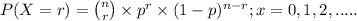P(X=r) = \binom{n}{r}\times p^{r} \times (1-p)^{n-r} ;x=0,1,2,.....