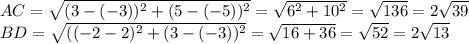 AC=\sqrt{(3-(-3))^2+(5-(-5))^2 } =\sqrt{6^2+10^2} =\sqrt{136} =2\sqrt{39} \\BD=\sqrt{((-2-2)^2+(3-(-3))^2} =\sqrt{16+36} =\sqrt{52} =2\sqrt{13}