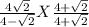 \frac{4\sqrt{2} }{4 - \sqrt{2} }  X  \frac{4 + \sqrt{2} }{4 + \sqrt{2}}