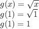 g(x)=\sqrt x\\g(1)=\sqrt1\\g(1)=1