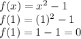 f(x)=x^2-1\\f(1)=(1)^2-1\\f(1)=1-1=0