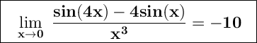 \Large \boxed{\sf \bf \ \ \lim_{x\rightarrow0} \ {\dfrac{sin(4x)-4sin(x)}{x^3}}=-10 \ \  }