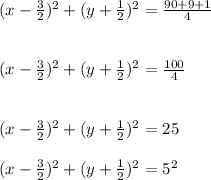 (x-\frac{3}{2})^{2}+(y+\frac{1}{2})^{2}=\frac{90+9+1}{4}\\\\\\(x-\frac{3}{2})^{2}+(y+\frac{1}{2})^{2}=\frac{100}{4}\\\\\\(x-\frac{3}{2})^{2}+(y+\frac{1}{2})^{2}=25\\\\(x-\frac{3}{2})^{2}+(y+\frac{1}{2})^{2}=5^{2}