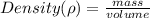 Density(\rho) =  \frac{mass}{volume}
