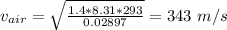 v_{air} = \sqrt{\frac{1.4* 8.31*293}{0.02897} } = 343 \ m/s