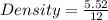 Density =  \frac{5.52}{12}