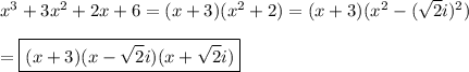 x^3+3x^2+2x+6=(x+3)(x^2+2)=(x+3)(x^2-(\sqrt{2}i)^2)\\\\=\boxed{(x+3)(x-\sqrt{2}i)(x+\sqrt{2}i)}