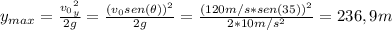 y_{max} = \frac{v_{0}_{y}^{2}}{2g} = \frac{(v_{0}sen(\theta))^{2}}{2g} = \frac{(120 m/s*sen(35))^{2}}{2*10 m/s^{2}} = 236,9 m