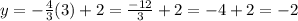 y = -\frac{4}{3}(3) + 2 = \frac{-12}{3} + 2 = -4 + 2 = -2