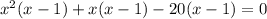 x^2(x-1)+x(x-1)-20(x-1)=0