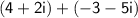 \sf{(4 + 2i) + ( - 3 - 5i)}