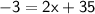 \sf{ - 3 = 2x + 35}