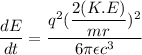 \dfrac{dE}{dt}=\dfrac{q^2(\dfrac{2(K.E)}{mr})^2}{6\pi\epsilon c^3}