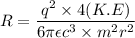 R=\dfrac{q^2\times4(K.E)}{6\pi\epsilon c^3\times m^2 r^2}