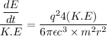 \dfrac{\dfrac{dE}{dt}}{K.E}=\dfrac{q^24(K.E)}{6\pi\epsilon c^3\times m^2 r^2}