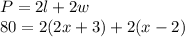 P=2l+2w\\80=2(2x+3)+2(x-2)