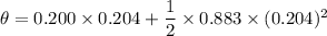 \theta=0.200\times0.204+\dfrac{1}{2}\times0.883\times(0.204)^2