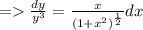 =   \frac{dy}{y^3}  =  \frac{x}{ (1 + x^2)^{\frac{1}{2} }} dx