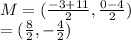 M = ( \frac{ - 3 + 11}{2} , \frac{0 - 4}{2} ) \\  = ( \frac{8}{2} , -  \frac{4}{2} )