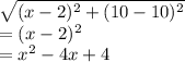 \sqrt{(x-2)^2+(10-10)^2}\\=(x-2)^2\\=x^2-4x+4