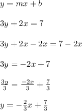 y=mx+b\\\\3y+2x=7\\\\3y+2x-2x=7-2x\\\\3y=-2x+7\\\\\frac{3y}{3}=\frac{-2x}{3} +\frac{7}{3}  \\\\y=-\frac{2}{3}x+\frac{7}{3}