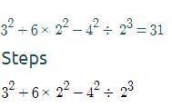 ANSWER IT PLZ! Evaluate the expression. 3² + 6 × 2² - 4² ÷ 2³ = ?