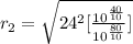 r_2 =   \sqrt{ 24^2 [\frac{10^{\frac{ 40}{10} }}{10^{\frac{80}{10} }} ]}