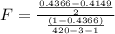 F  =  \frac{\frac{0.4366 -0.4149}{2} }{ \frac{(1-0.4366) }{420-3-1} }