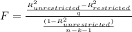 F  =  \frac{\frac{R^2_{unrestricted } - R^2_{restricted}}{q} }{ \frac{(1- R^2_{unrestricted }) }{n-k-1} }