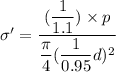 \sigma' = \dfrac{(\dfrac{1}{1.1})\times p }{\dfrac{\pi}{4}(\dfrac{1}{0.95 } d)^2 }