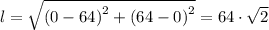 l = \sqrt{\left (0 -64  \right )^{2}+\left (64-0  \right )^{2}} = 64\cdot \sqrt{2}