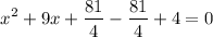 $x^2+9x+\frac{81}{4}-\frac{81}{4}+4=0$
