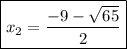 $\boxed{x_2 =\frac{-9 - \sqrt{65} }{2}}   $