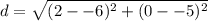 d=\sqrt{(2--6)^2+(0--5)^2}